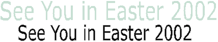 See You in Easter 2002